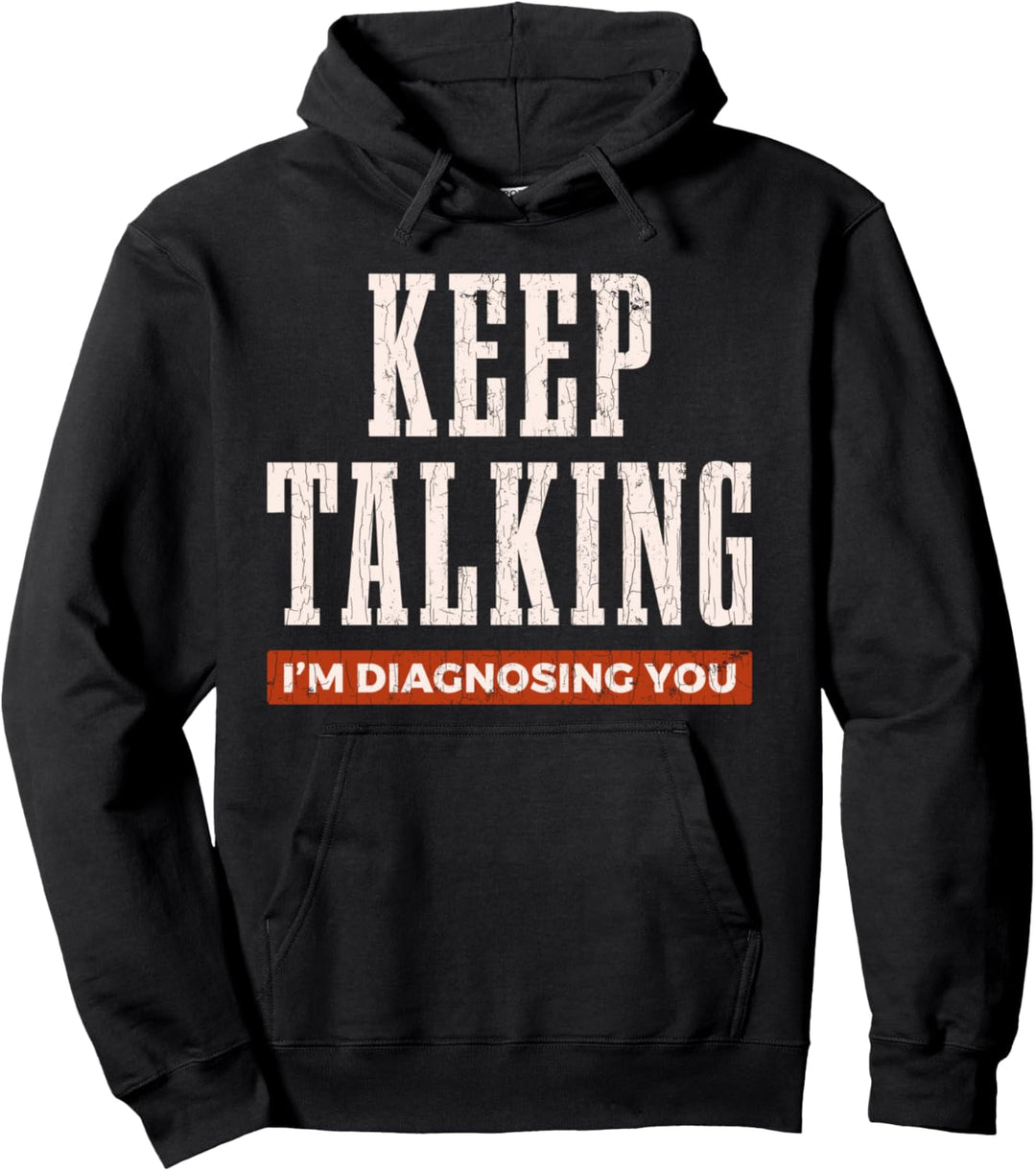Keep Talking I'm Diagnosing You Psychologe Geschenk Pullover Hoodie