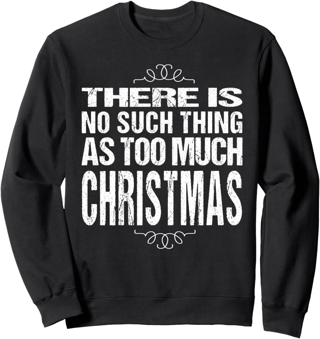 Lustiges Weihnachtshemd Keine solche Sache wie zu viel Sweatshirt