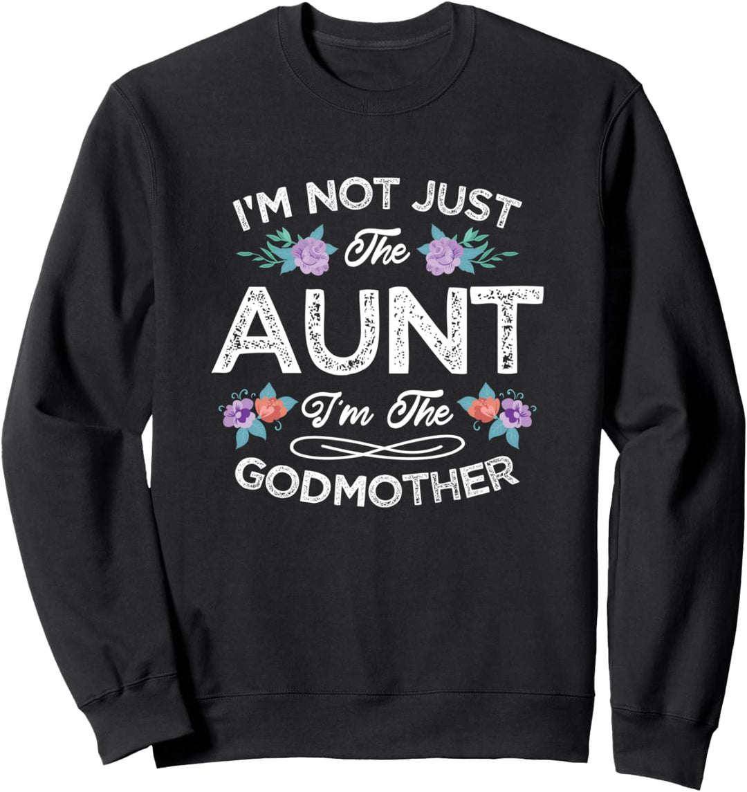 I'm Not Just The Aunt I Am The Godmother Cute Floral Auntie Sweatshirt