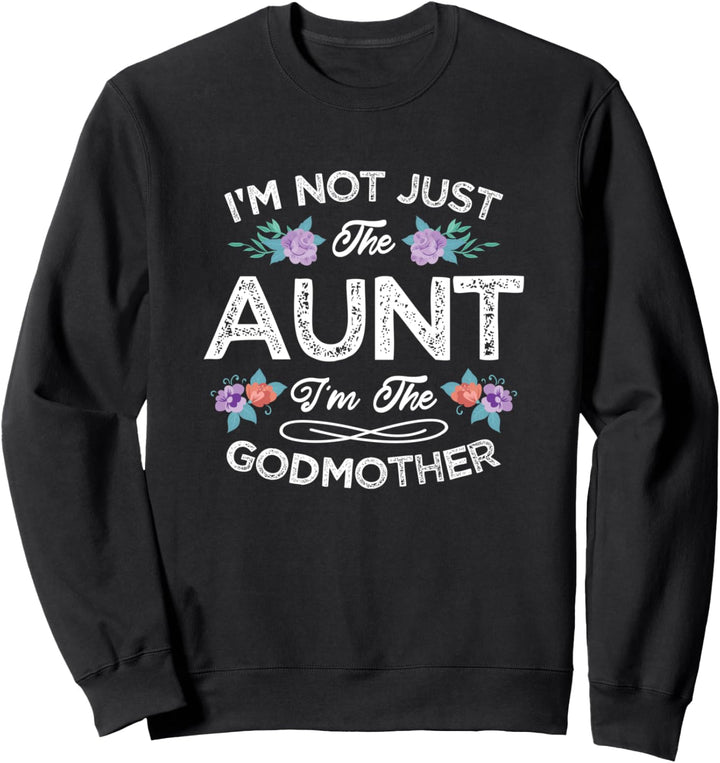 I'm Not Just The Aunt I Am The Godmother Cute Floral Auntie Sweatshirt
