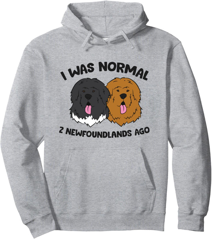 I Was Normal Two Neufundland Dogs Ago Pullover Hoodie