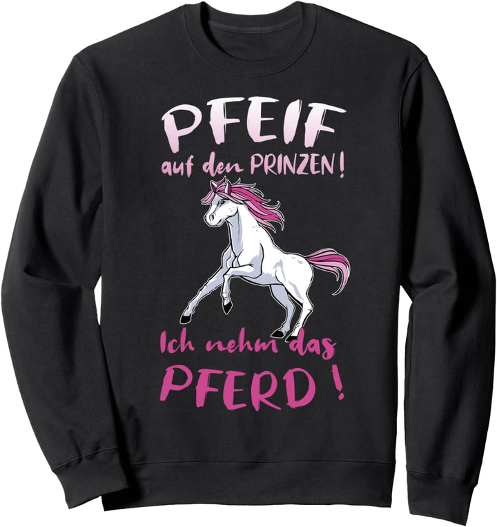 Pfeif Auf Den Prinzen Ich Nehm Das Pferd Lustig Sweatshirt