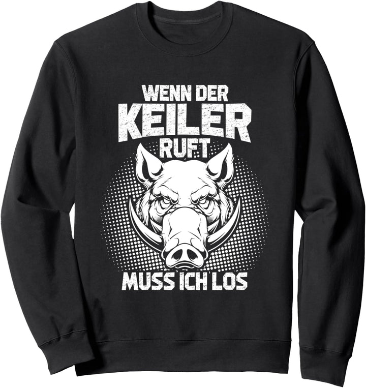 Wenn der Keiler ruft muss ich los - Lustiges Jäger Sweatshirt