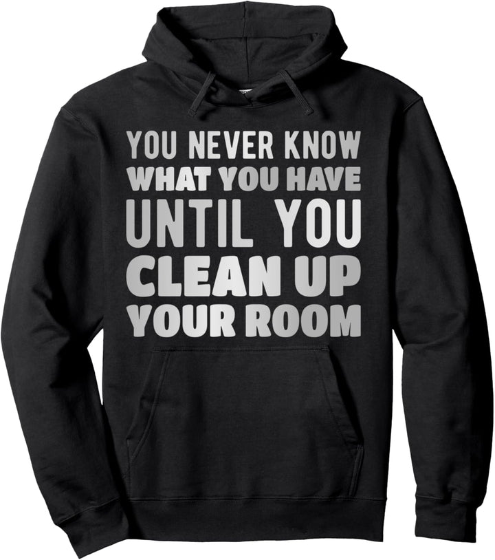 Sie wissen nie, was Sie haben, bis Sie Ihr Zimmer aufräumen Pullover Hoodie