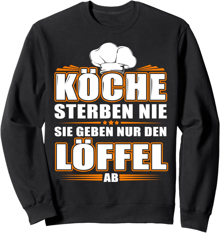 Köche Sterben Nie Sie Geben Nur Den Löffel Ab - Koch Sweatshirt
