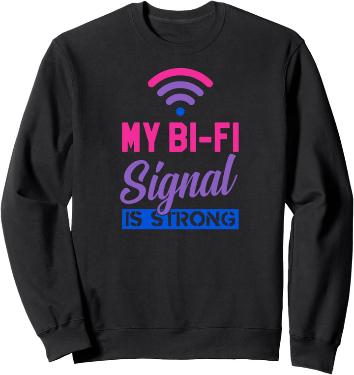 My Bi-Fi Signal Is Strong Funny Cute Bisexual Aesthetic Sweatshirt