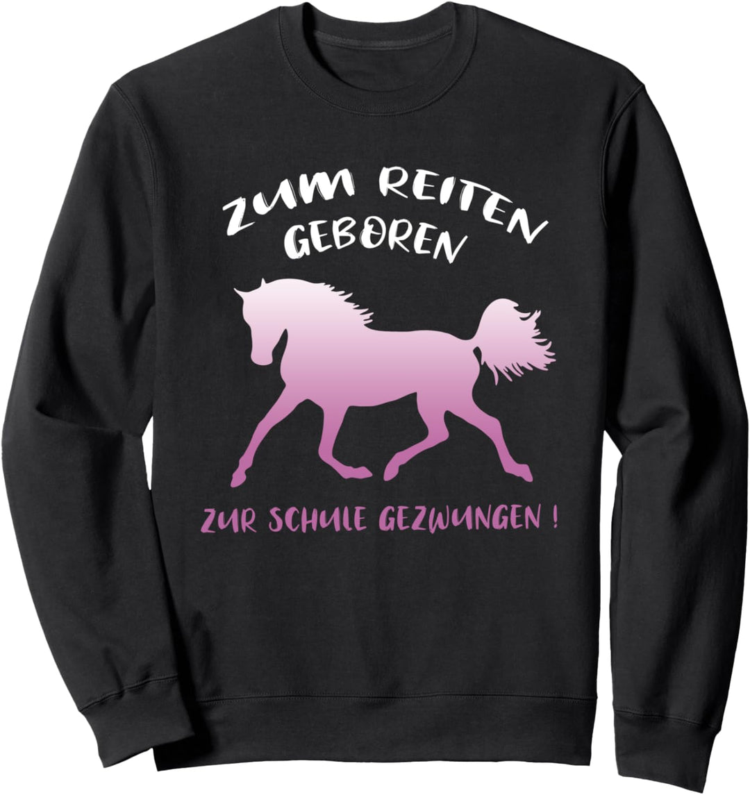 Zum Reiten Geboren Zur Schule Gezwungen Reiten Lustig Sweatshirt