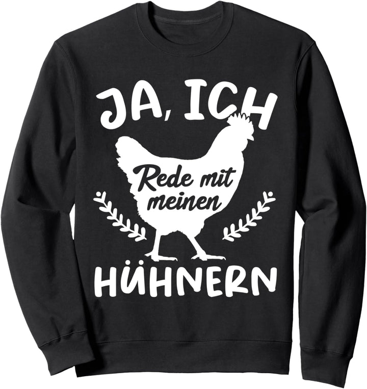 Ich Rede Mit Meinen Hühnern Bauernhof Henne Huhn Sweatshirt