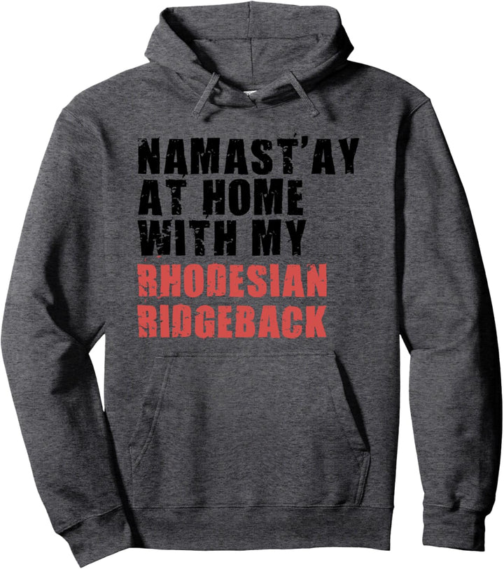 Namast'ay At Home With My Rhodesian Ridgeback ADC105g Pullover Hoodie