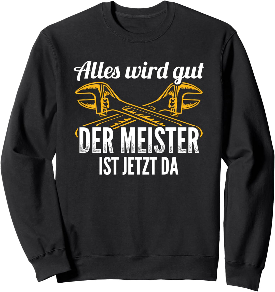 Alles Wird Gut Meister Ist Da Klempner Anlagenmechaniker Sweatshirt