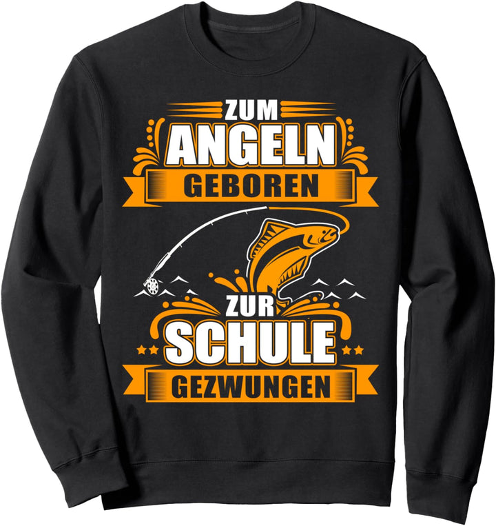 Zum Angeln Geboren Zur Schule Gezwungen Angler Geschenkidee Sweatshirt