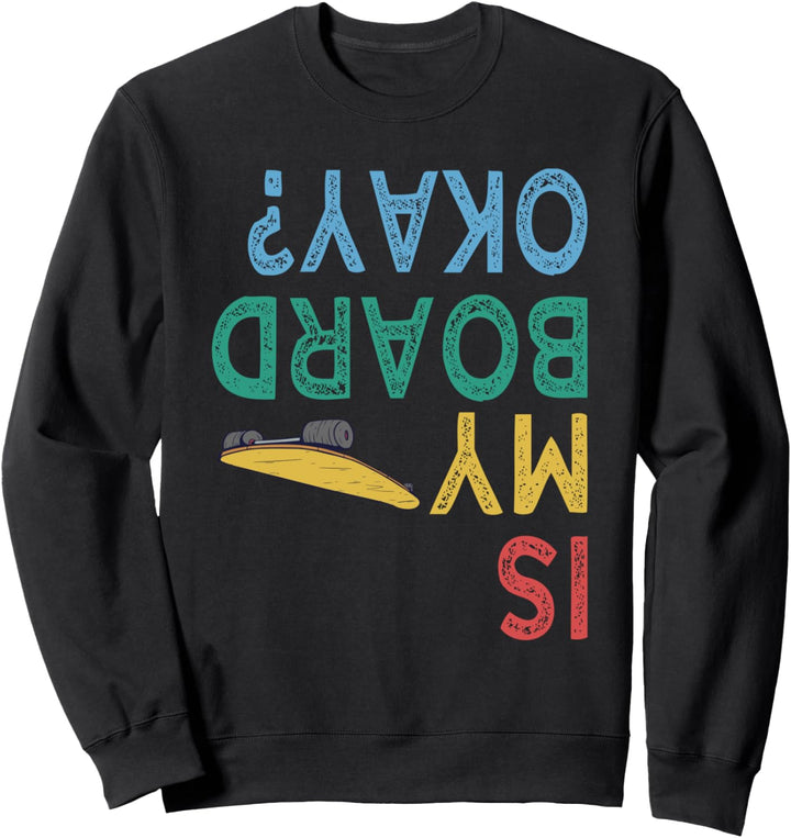 Ist mein Board okay Skateboarding Skater Skate Sweatshirt