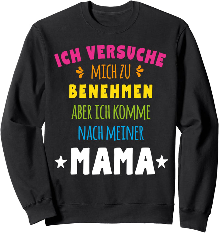 Ich versuche mich zu benehmen Mama - lustiges Geschenk Sweatshirt