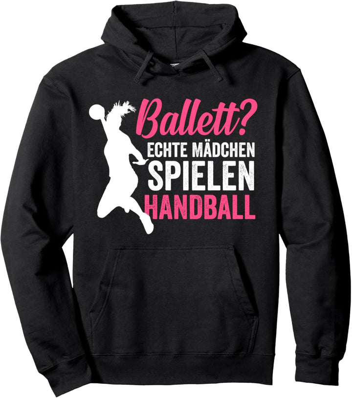 Ballett? echte Mädchen spielen Handball Handballerin Pullover Hoodie
