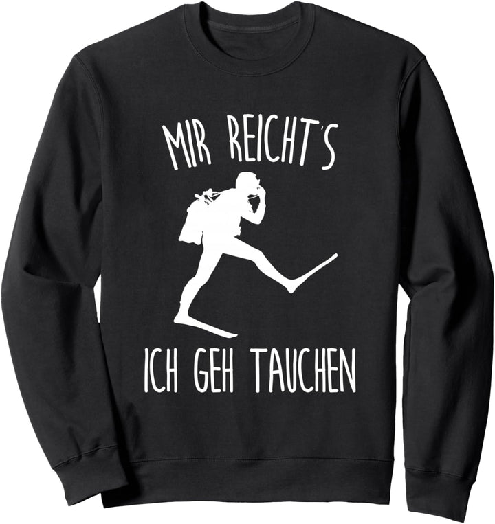 Mir reichts ich geh tauchen Taucher Sweatshirt