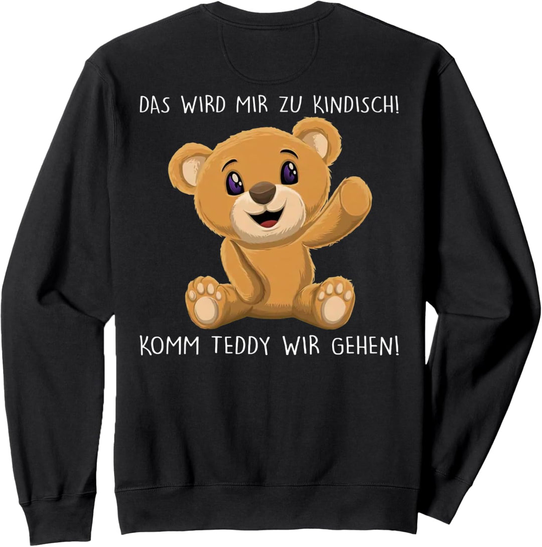 das wird mir zu kindisch komm teddy wir gehen Sweatshirt