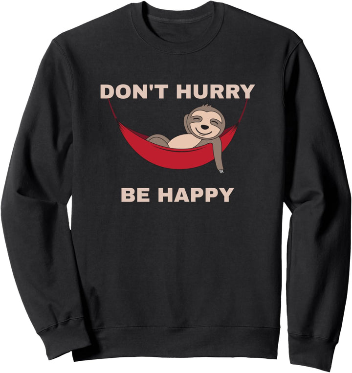 Lustiges Nickerchen mit Tier-Wortspiel - Don't Hurry Be Happy Faultier Sweatshirt