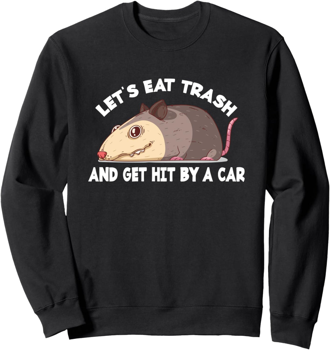 Lets Eat Trash And Get Hit By A Car - Opossum Nager Sweatshirt