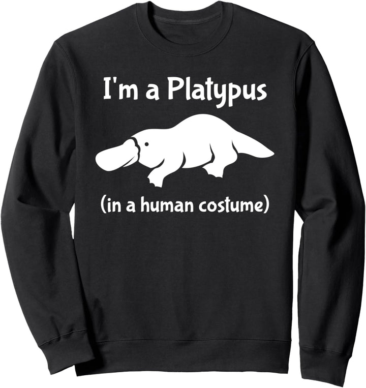I'm a Platypus in a Human Costume Funny Platypus Sweatshirt