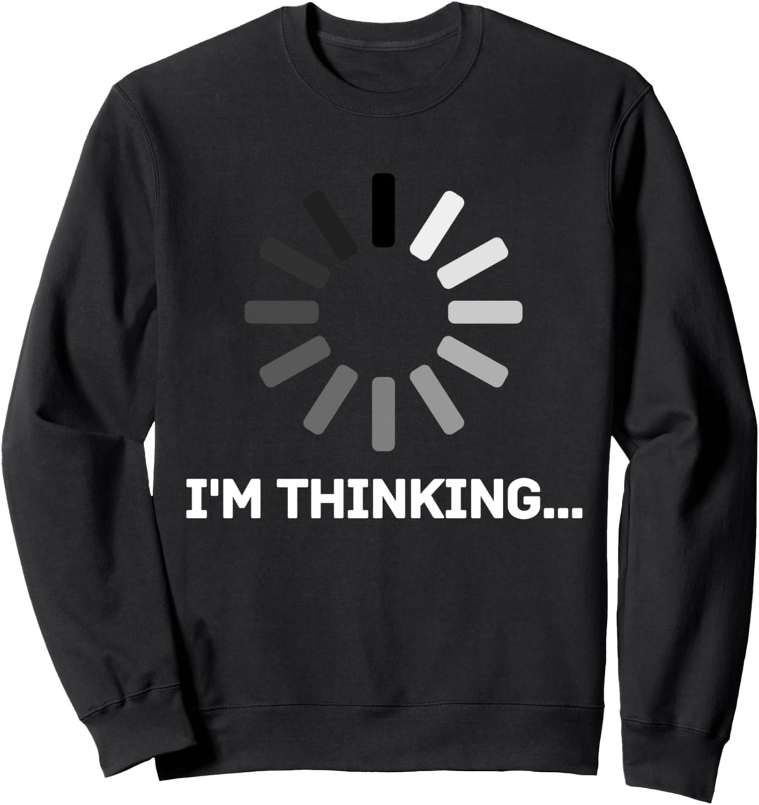 Gaming Computer Nerd Geek Loading - I'm thinking Sweatshirt