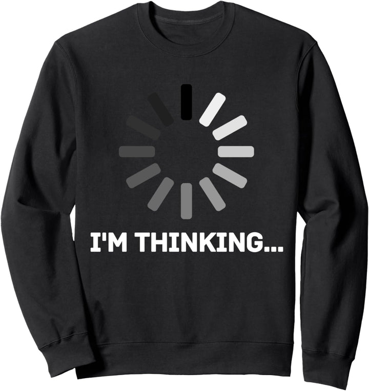 Gaming Computer Nerd Geek Loading - I'm thinking Sweatshirt