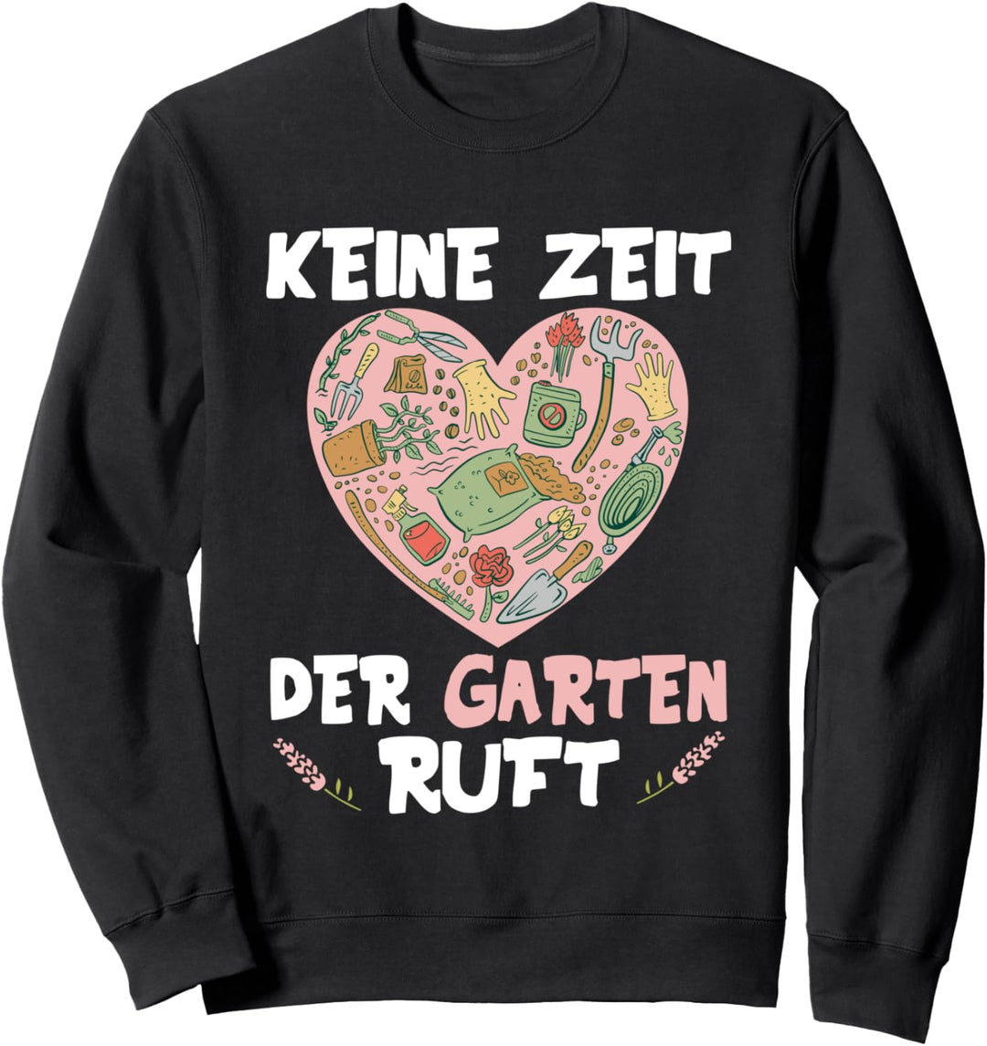 Keine Zeit Der Garten Ruft Gartenarbeit Gartenbau Gärtnerin Sweatshirt