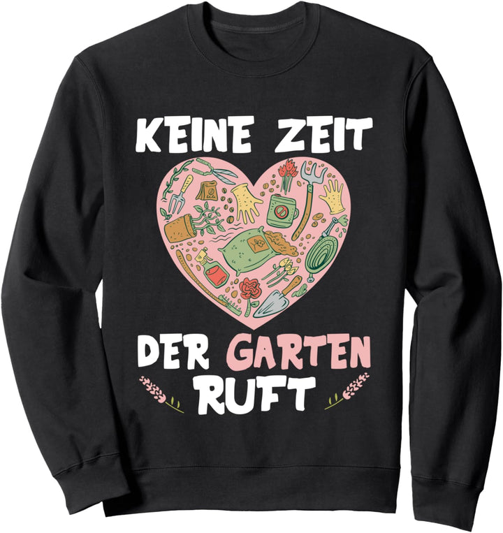 Keine Zeit Der Garten Ruft Gartenarbeit Gartenbau Gärtnerin Sweatshirt