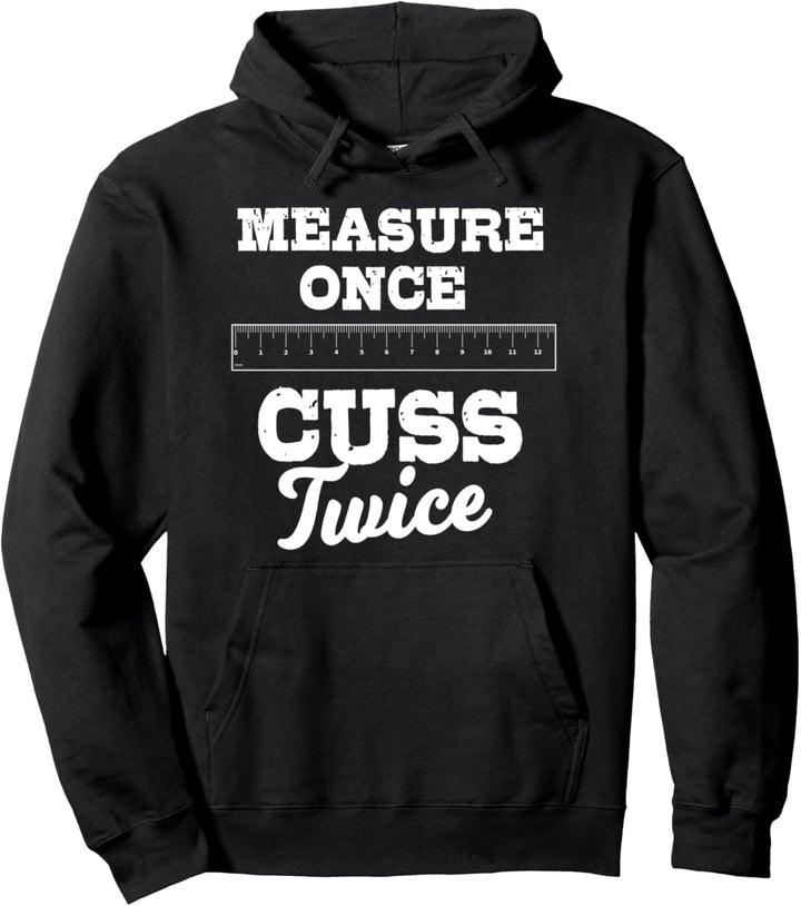 Carpenter Gifts Funny Measure Once Cuss Twice Construction Pullover Hoodie