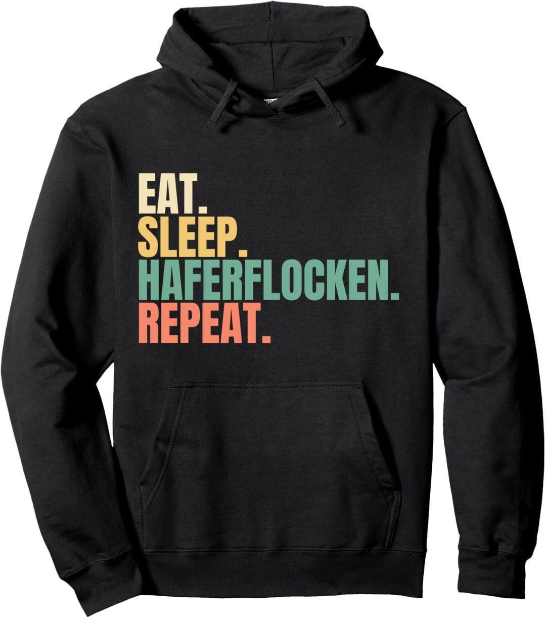 Eat Sleep Haferflocken Repeat Pullover Hoodie