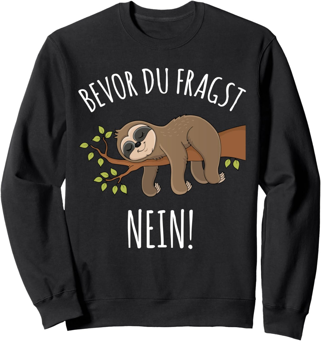 Bevor Du Fragst Nein Faultier Faulenzer Morgenmuffel Spruch Sweatshirt