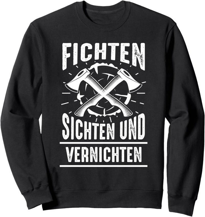 Fichten sichten und vernichten Waldmensch Sweatshirt