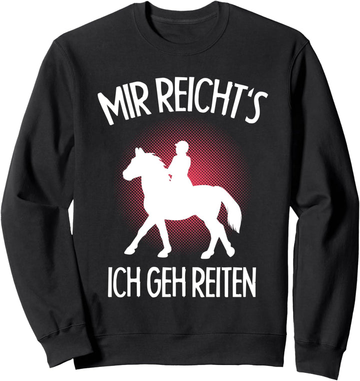 Mir reicht's ich geh Reiten | Springreiten Pferde Sweatshirt