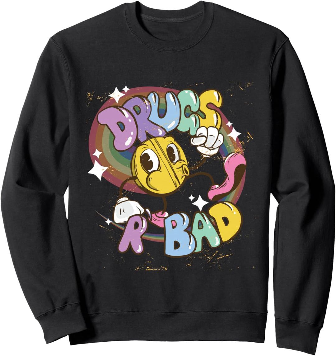 Drugs are bad - Funny Graphic Sweatshirt