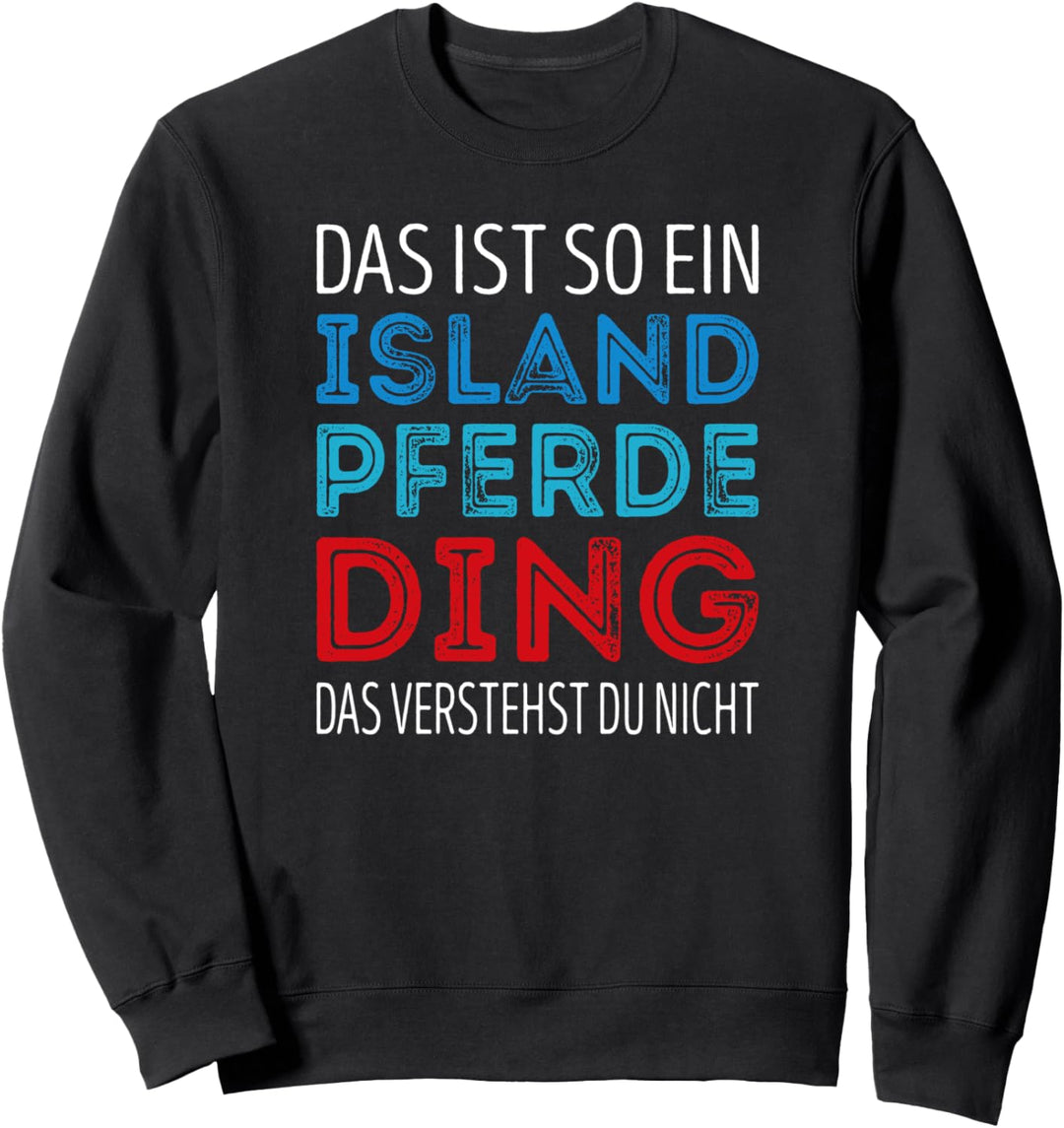Das ist so ein Island Pferde Ding, das verstehst du nicht Sweatshirt