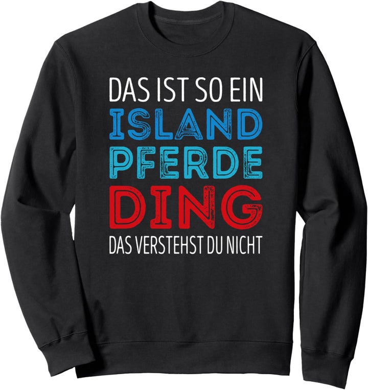 Das ist so ein Island Pferde Ding, das verstehst du nicht Sweatshirt