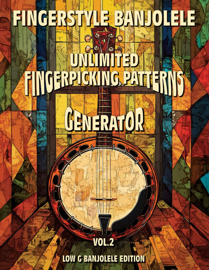 Fingerstyle Banjolele. Unlimited Fingerpicking Patterns Generator. Low G Edition. Vol.2: Discover Un