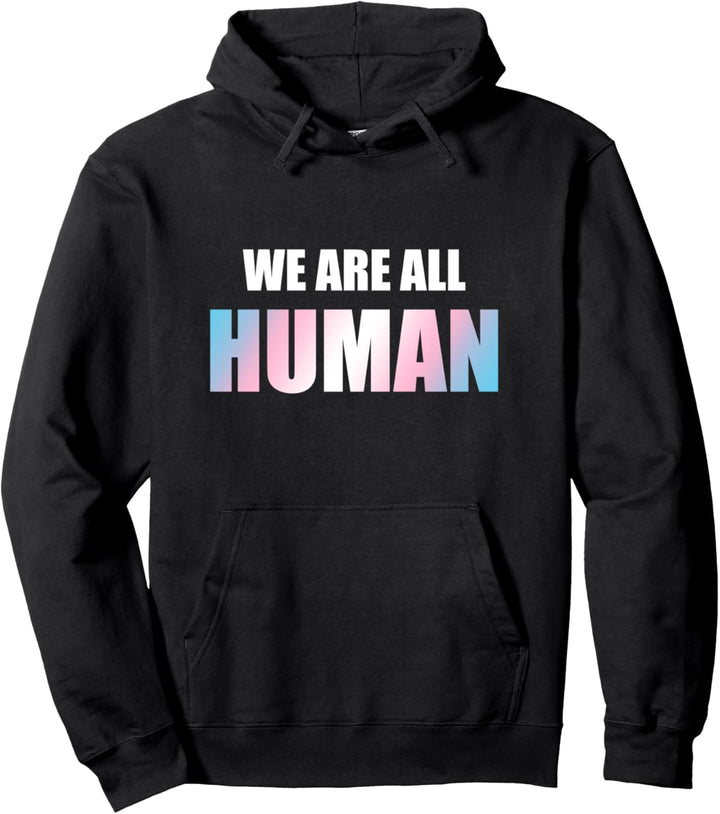 We are all human - Transsexuell Trans Transgender Pullover Hoodie