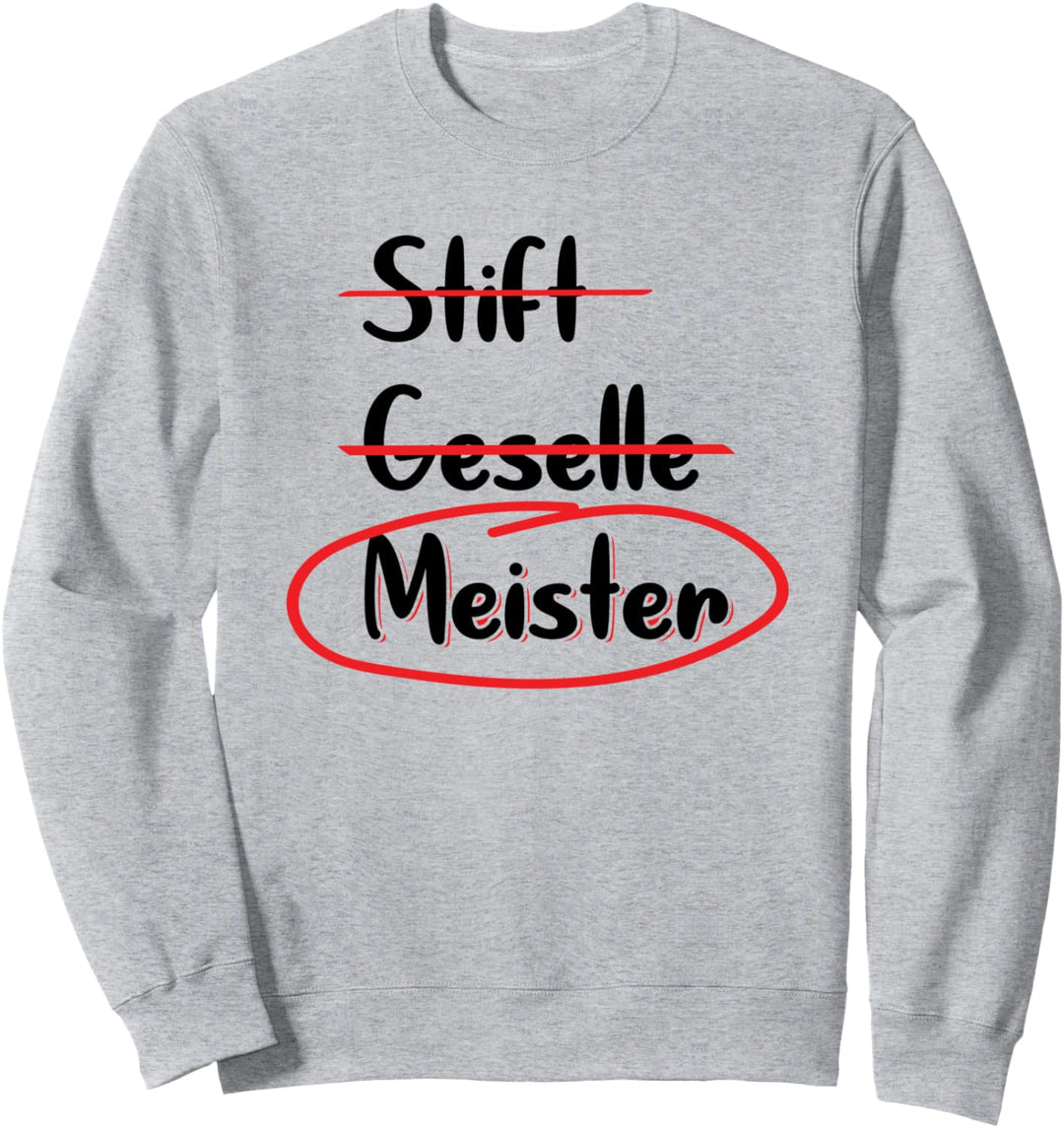Stift Geselle Meister Geschenk Meisterüprüfung Sweatshirt