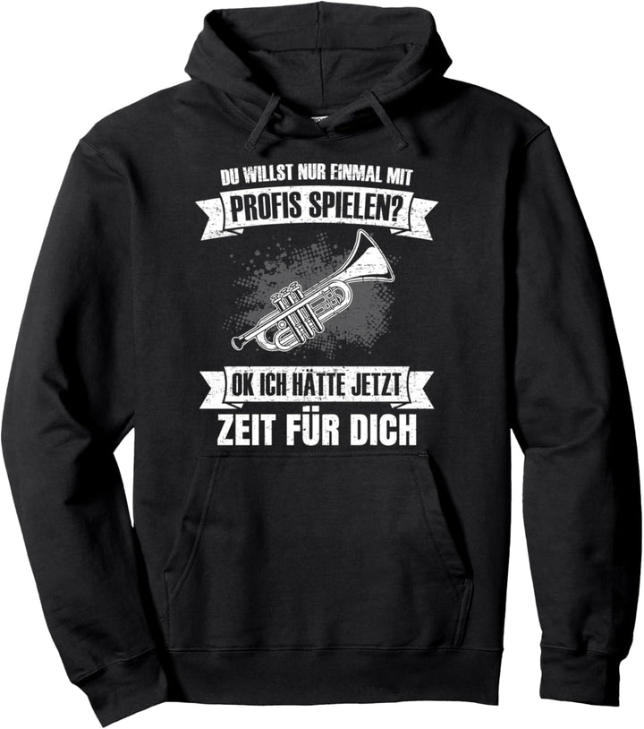 Trompetenspieler Du willst nur mit Profis spielen Blasmusik Pullover Hoodie