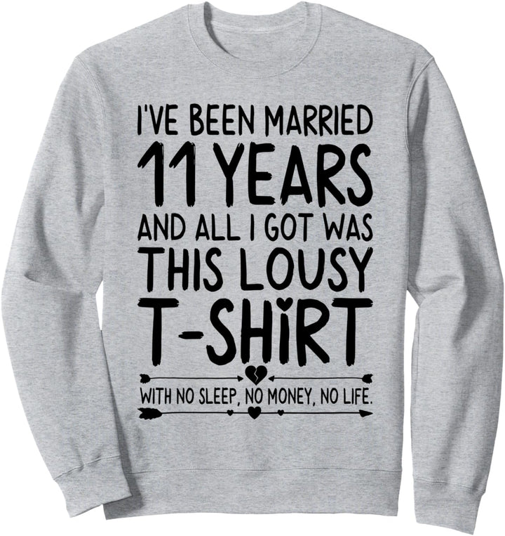11th Wedding Anniversary Shirt for Her & Him Humor Marriage Sweatshirt