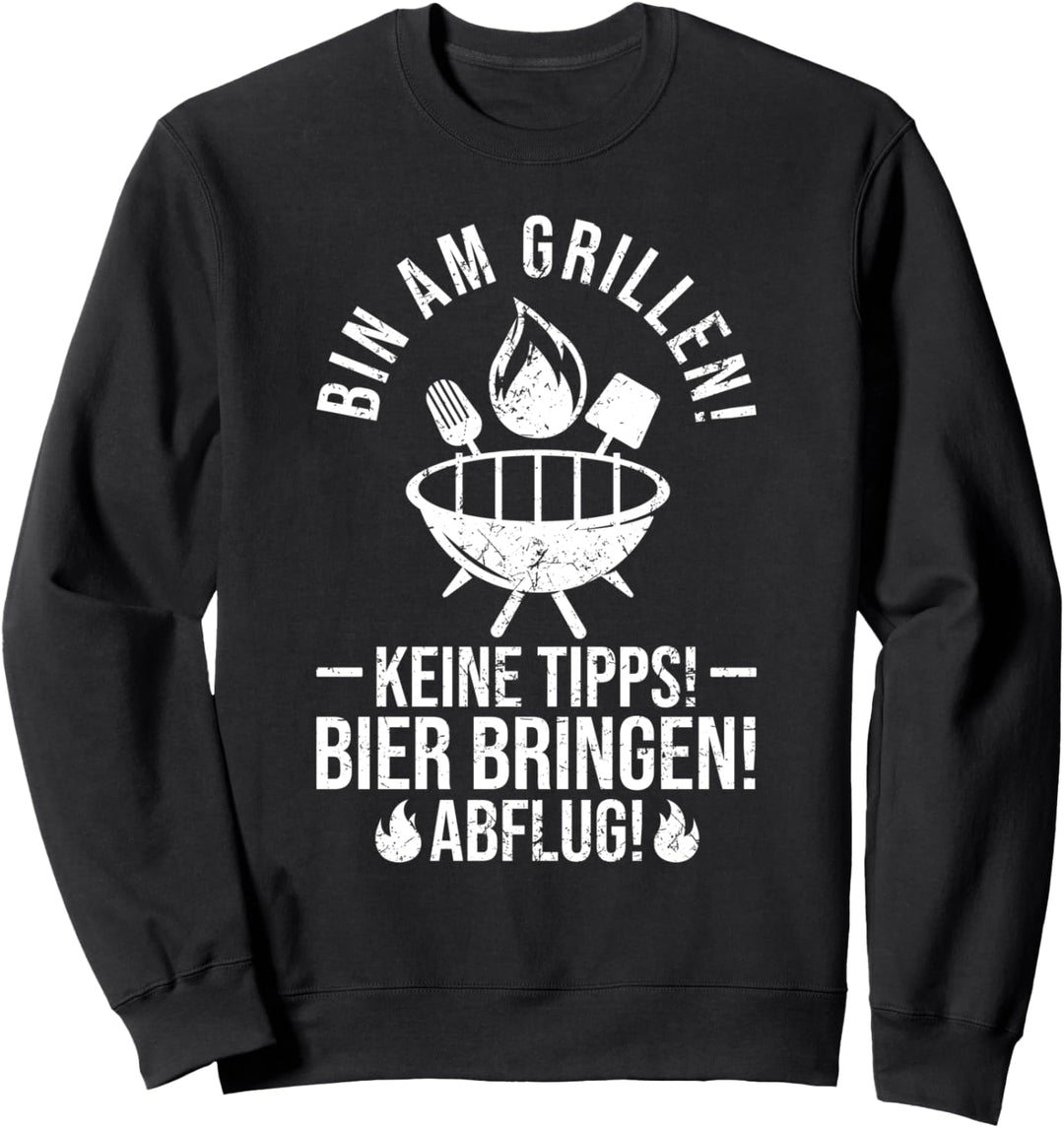 BIN AM GRILLEN KEINE TIPPS! BIER BRINGEN! ABFLUG! Sweatshirt