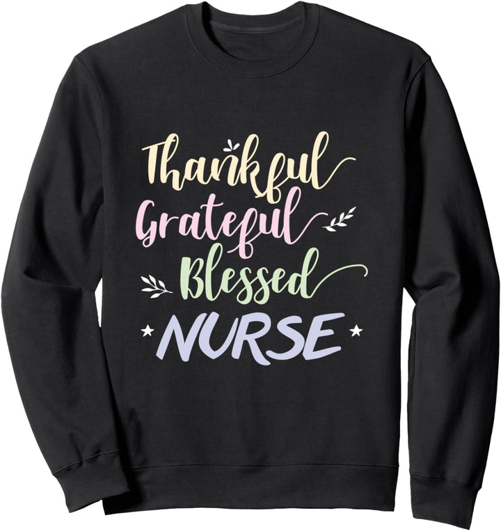 Nurse Gift Thankful Grateful Blessed Nurse Gifts RN LPN Sweatshirt