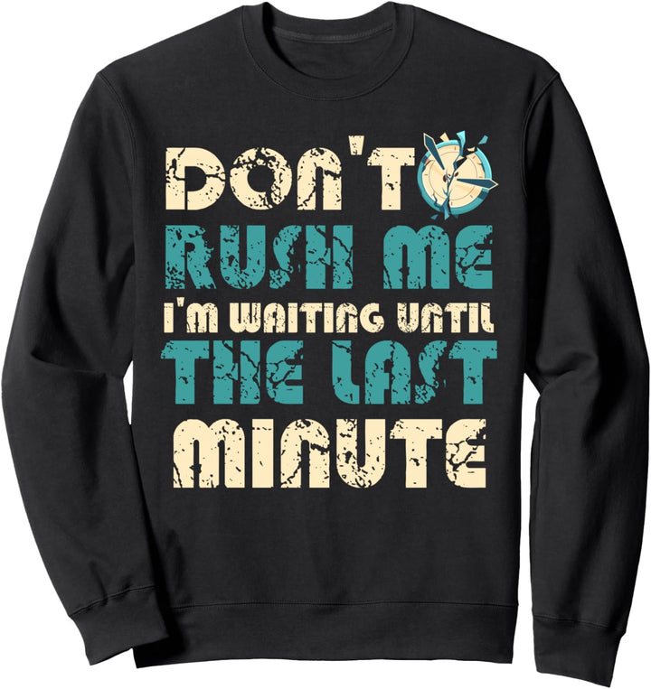 Lustig Don't Rush Me I'm Waiting Until The Last Minute Sweatshirt