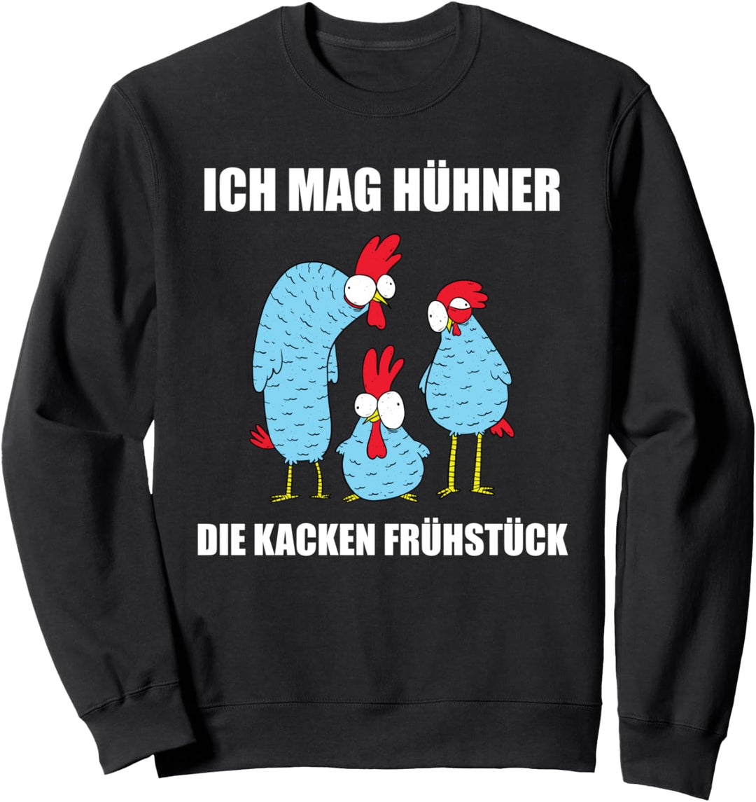 Ich mag Hühner - Die Kacken Frühstück - Spruch Landwirt Sweatshirt