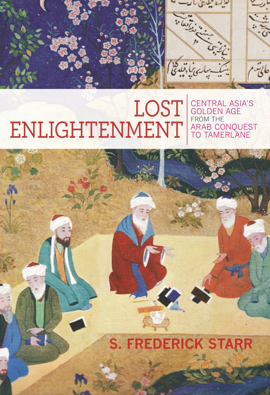 Lost Enlightenment: Central Asia's Golden Age from the Arab Conquest to Tamerlane, Taschenbuch