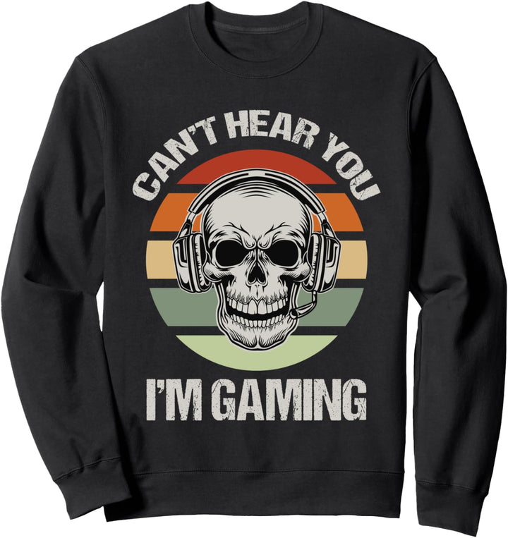 Can't Hear You I'm Gaming Headset Skull Funny Video Game Sweatshirt