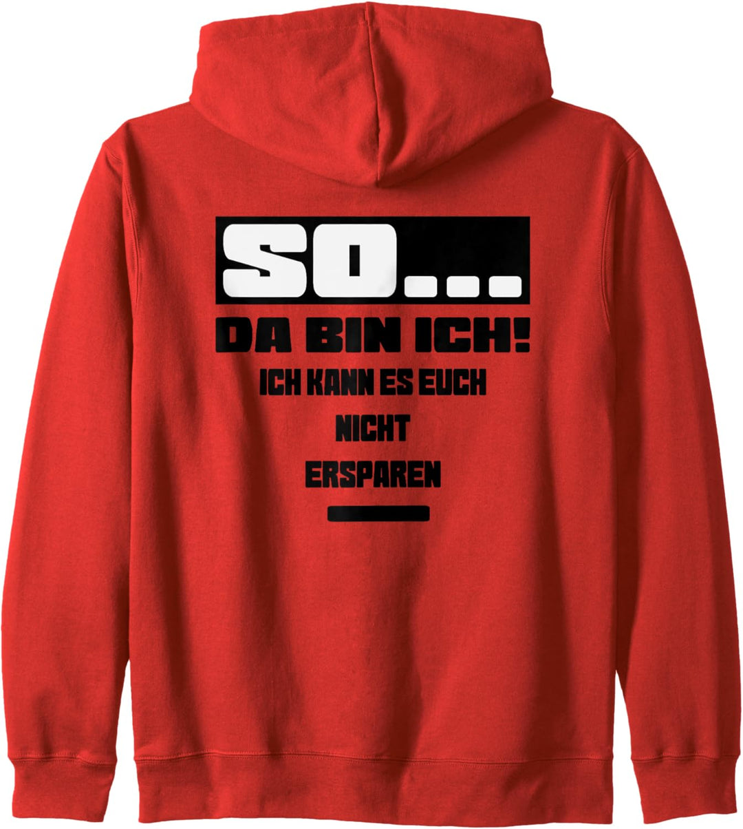 So da bin ich ich kann es euch nicht ersparen Kapuzenjacke