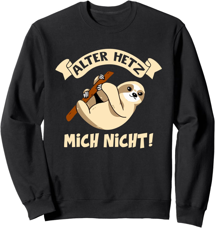 Hetz mich nicht Witziger Humor Spruch Faultier Geschenkidee Sweatshirt