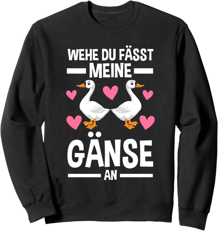 wehe du fasses Gänse und Hans Gänse Sweatshirt