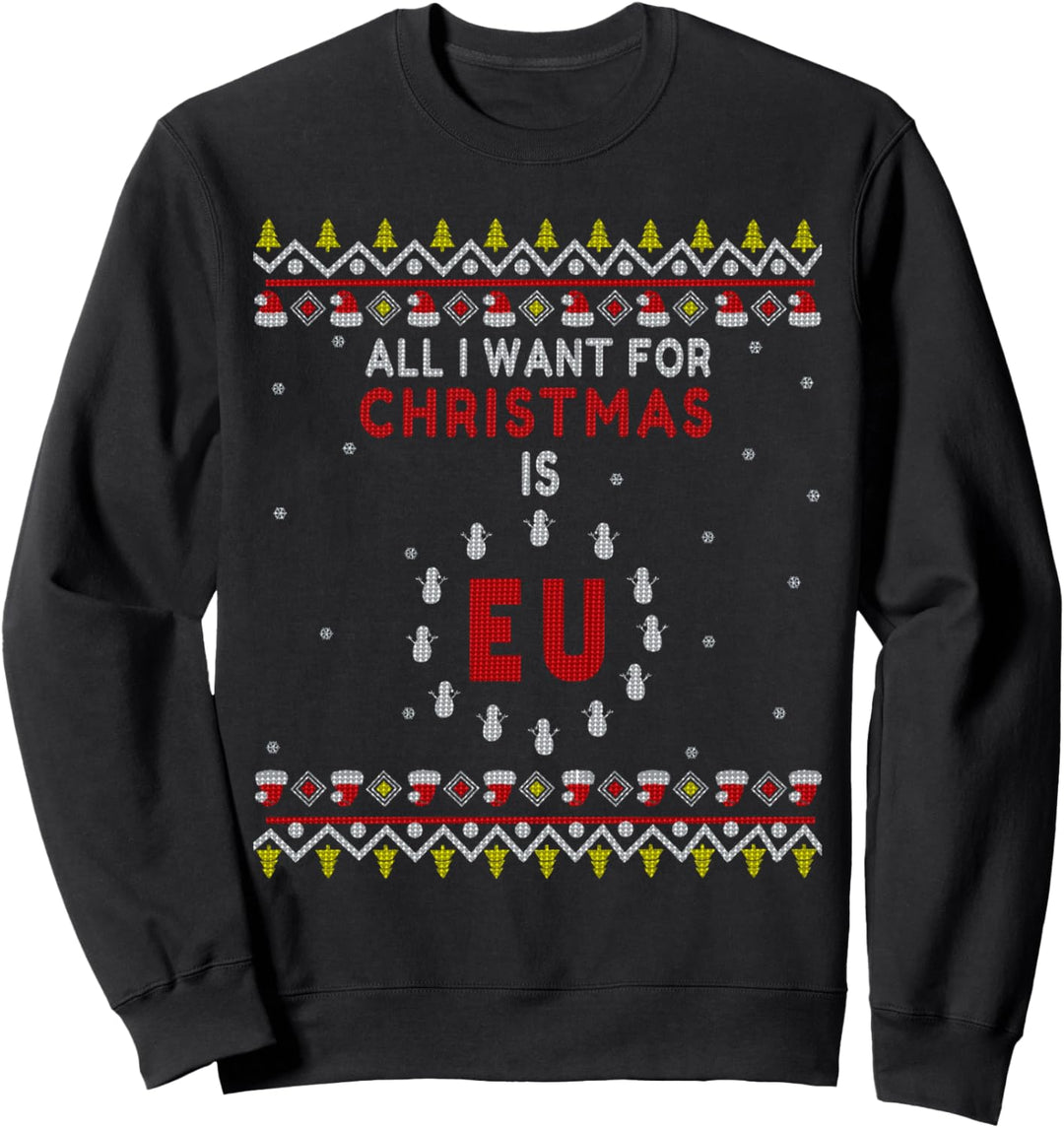 All I Want For Christmas Is EU Lustiges Ugly Christmas Sweatshirt